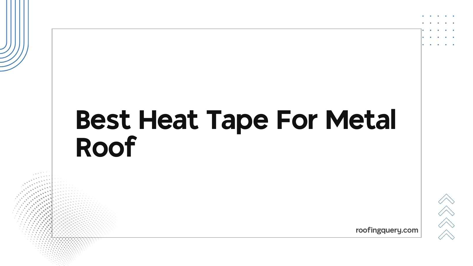 Best Heat Tape For Metal Roof