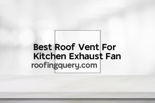Best Roof Vent For Kitchen Exhaust Fan