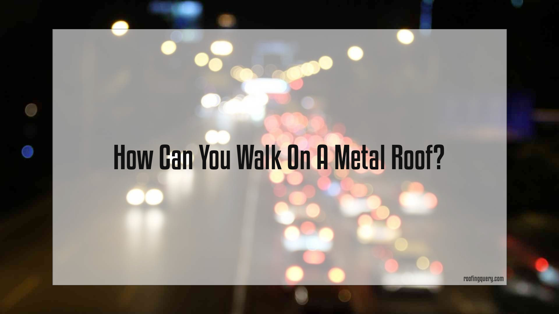 Can You Walk On A Metal Roof
