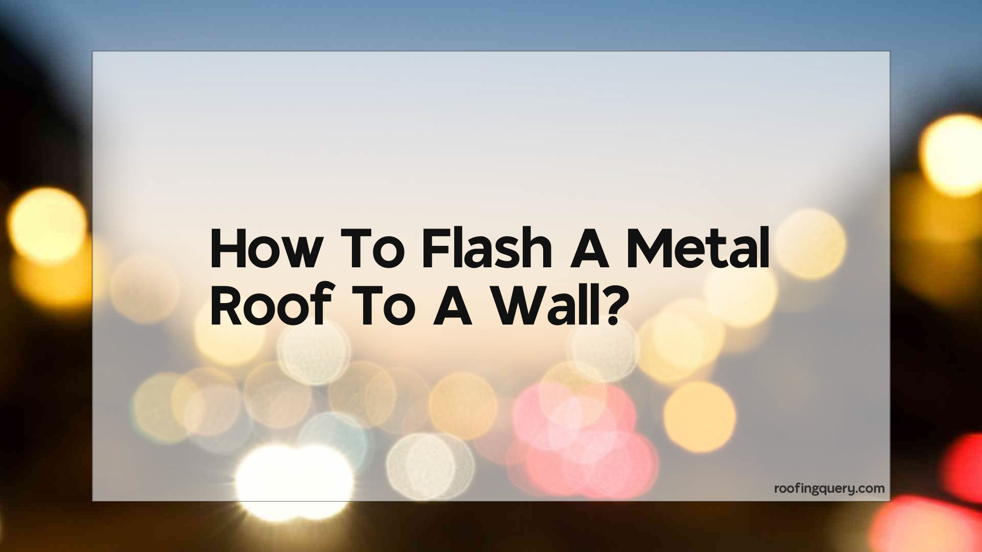 How To Flash A Metal Roof To A Wall