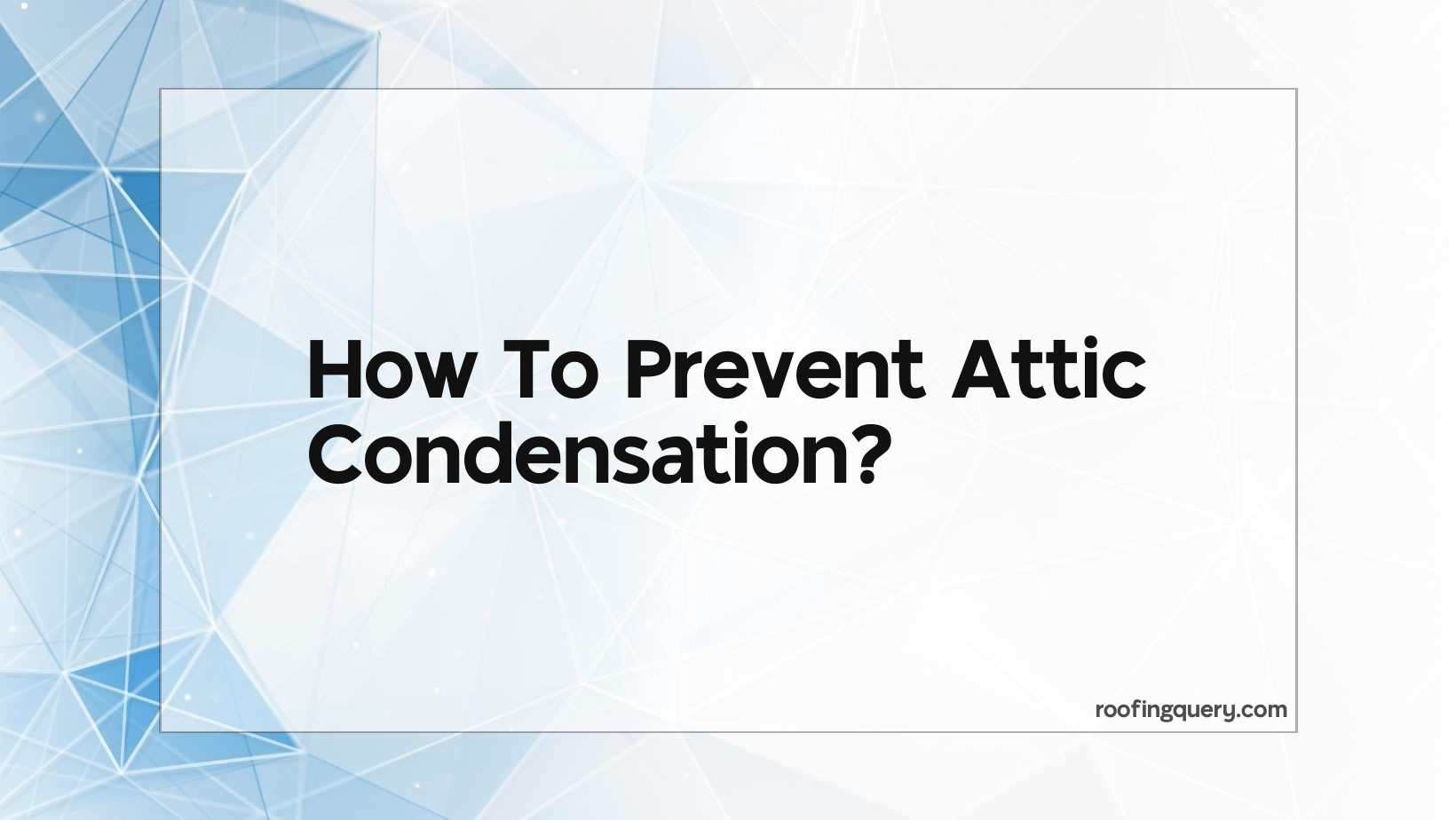 How To Prevent Attic Condensation