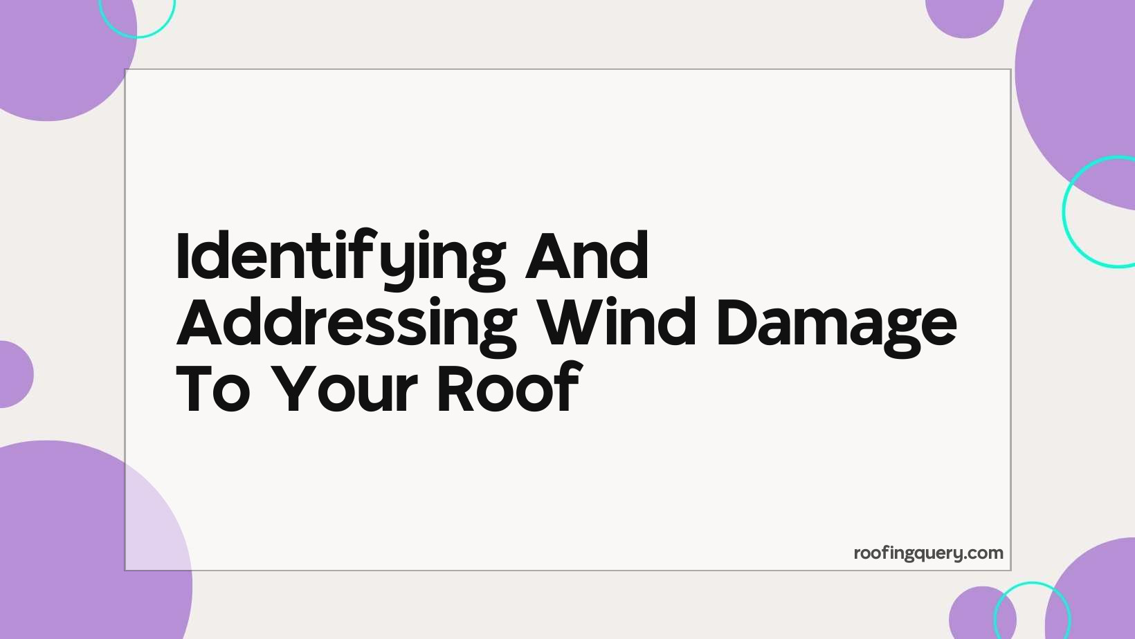 Identifying And Addressing Wind Damage To Your Roof