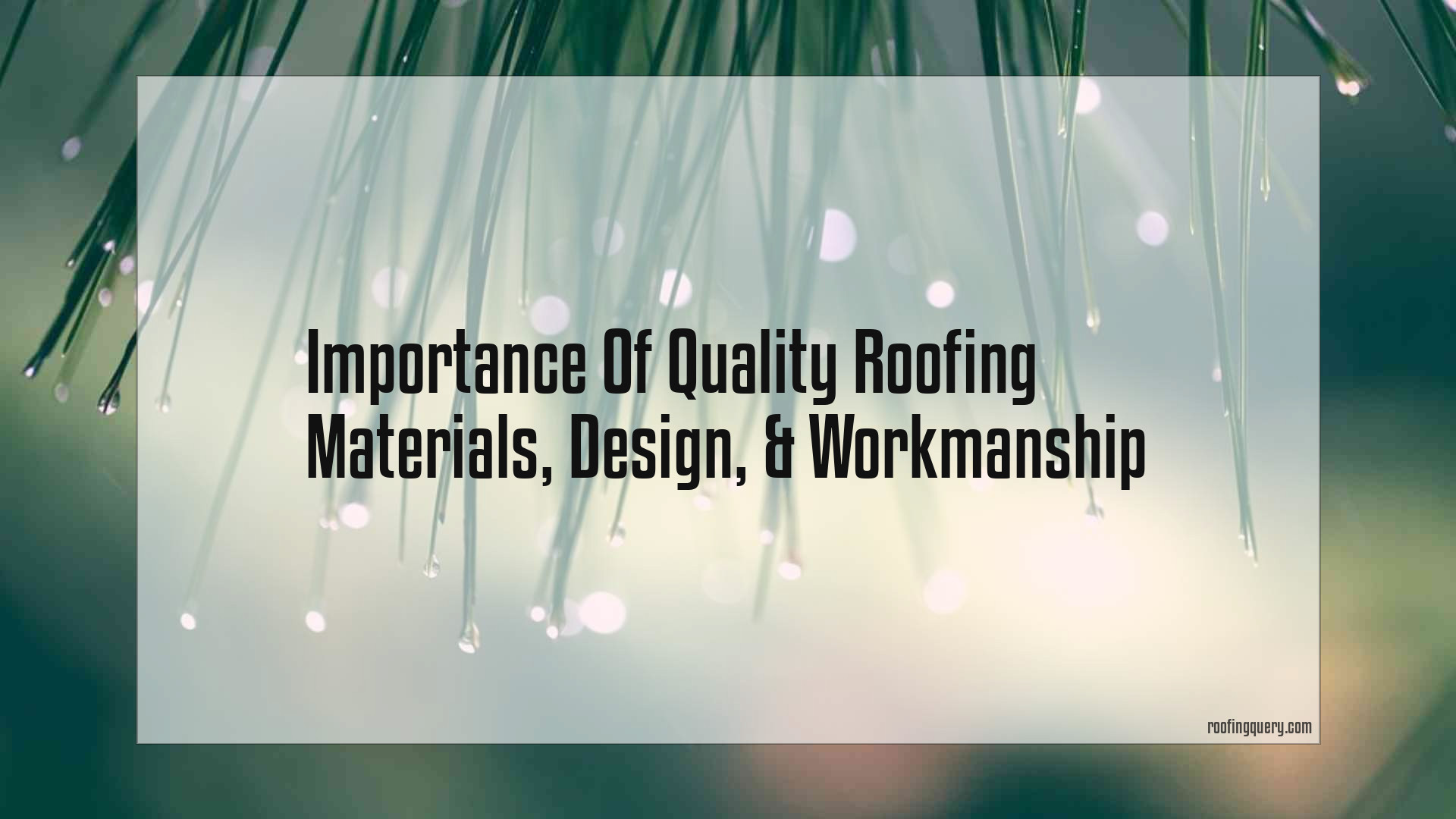Importance Of Quality Rooﬁng Materials, Design, &#038; Workmanship