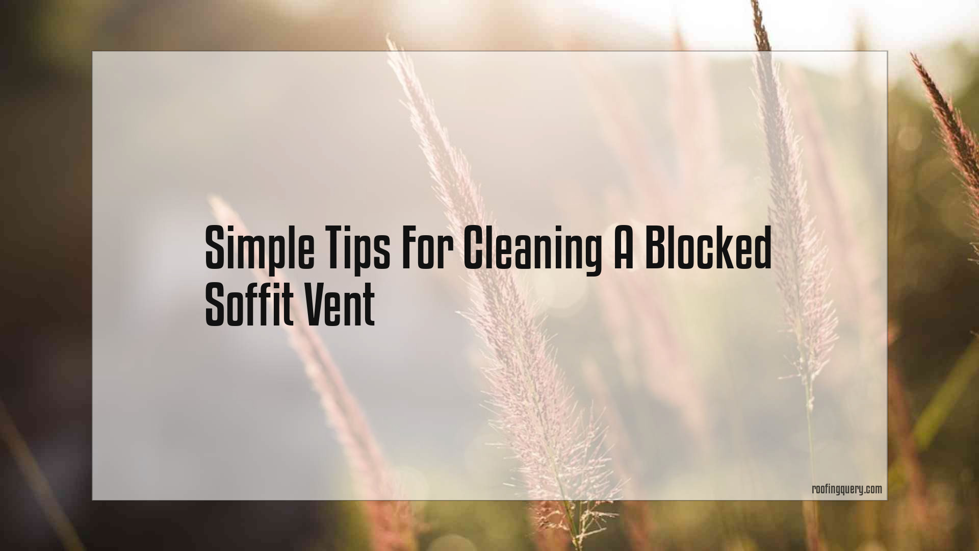 Simple Tips For Cleaning A Blocked Soffit Vent