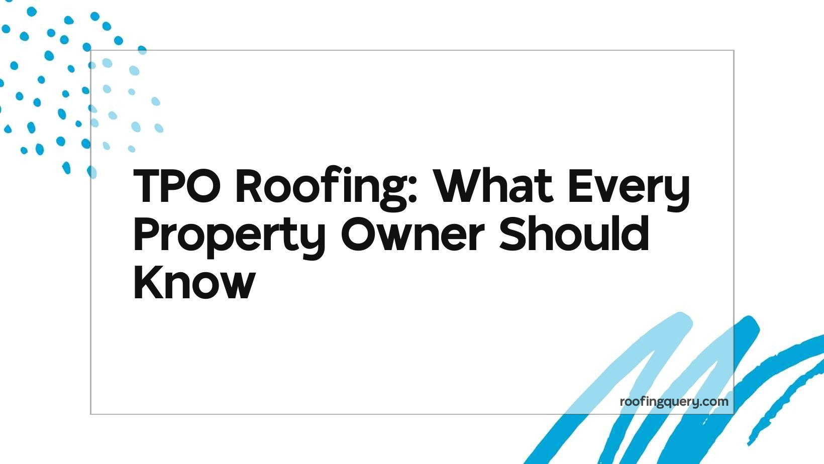 Tpo Roofing: What Every Property Owner Should Know