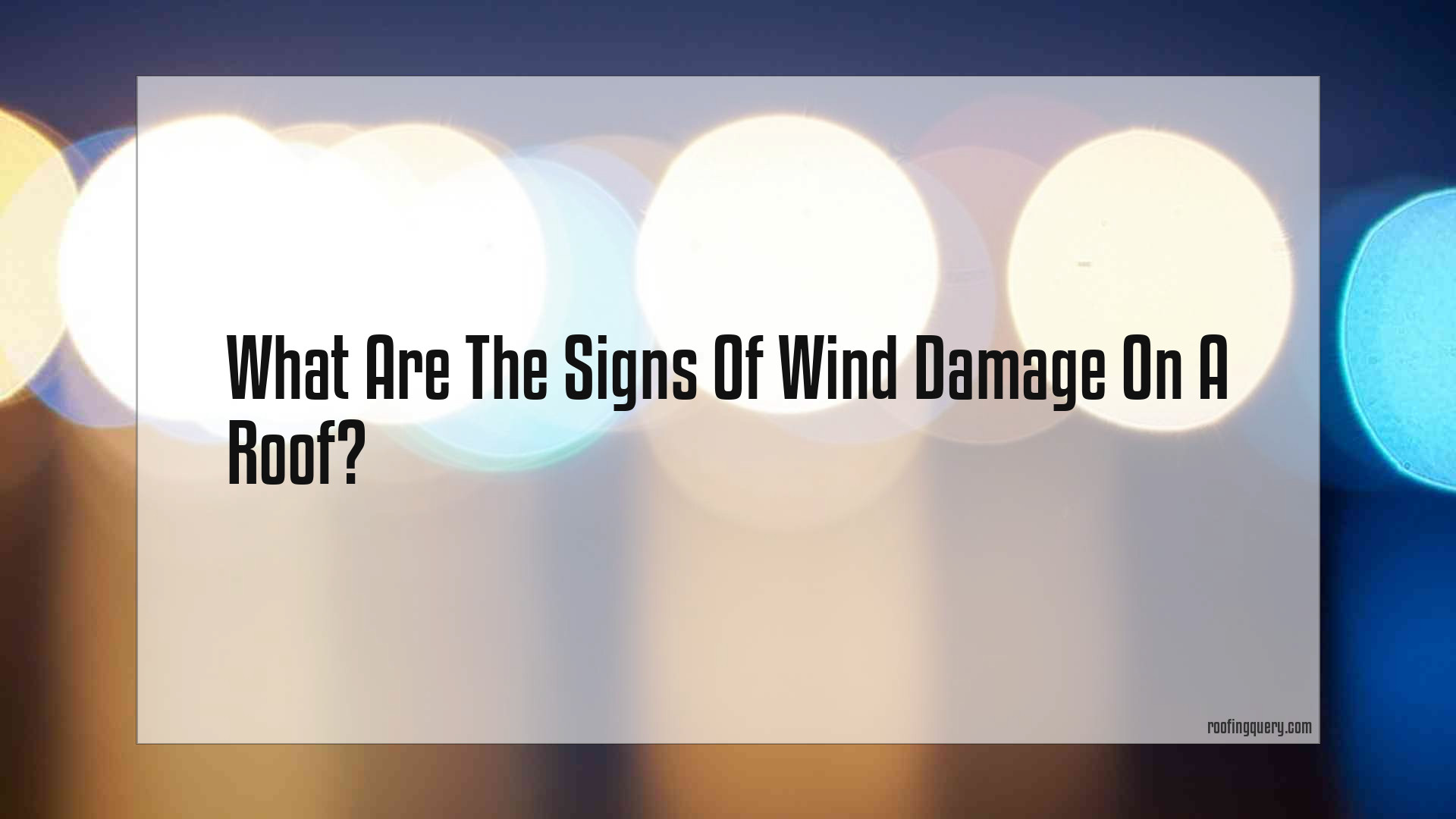 What Are The Signs Of Wind Damage On A Roof