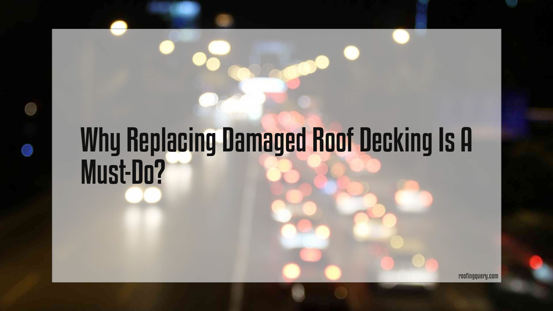 Why Replacing Damaged Roof Decking Is A Must-Do